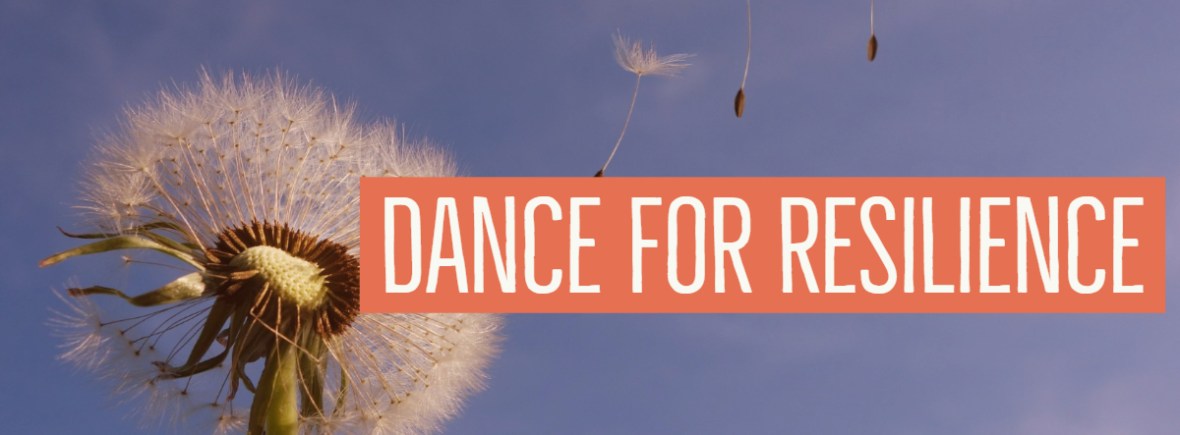 (Image Description: Close up of white puff dandelion with seeds blowing into a blue sky. Orange banner has the words Dance for Resilience in white letters.)